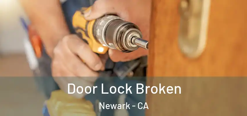  Door Lock Broken Newark - CA