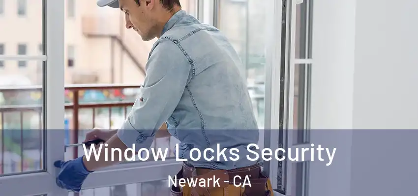  Window Locks Security Newark - CA